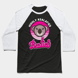 Koala Bear Highly Koalafied Besties Funny Pink Baseball T-Shirt